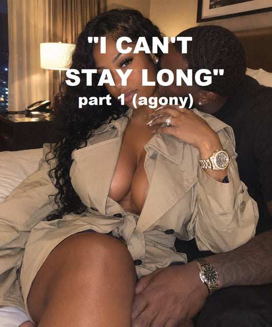 "I Can't Stay Long" part 1 (agony)