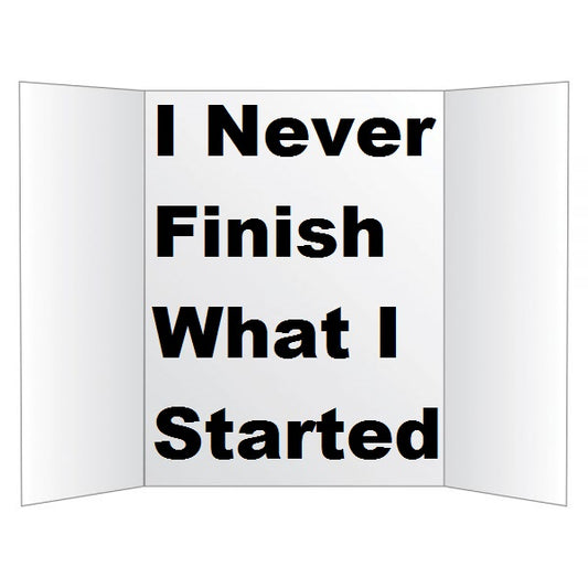 "I Never Finish What I Started" (version 1)